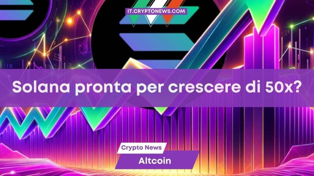 Solana è pronta a esplodere e a garantire un guadagno 50x, come Ethereum nel 2018?