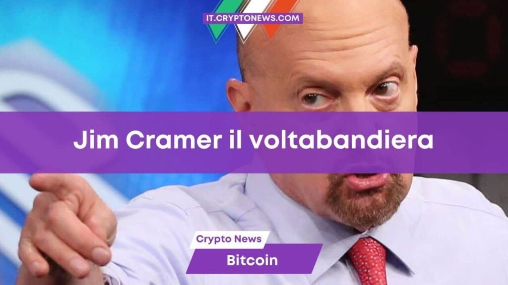 Bitcoin è al top! Come Cramer cambia idea da un momento all’altro