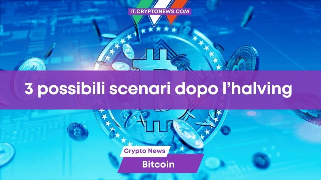 Cosa succederà dopo l’halving di Bitcoin? 3 possibili scenari