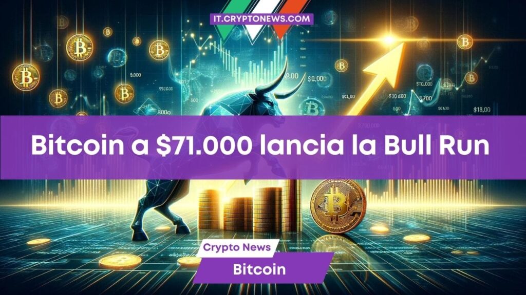 Previsioni prezzo Bitcoin: BTC supera quota 71.000 dollari e inizia la Bull Run