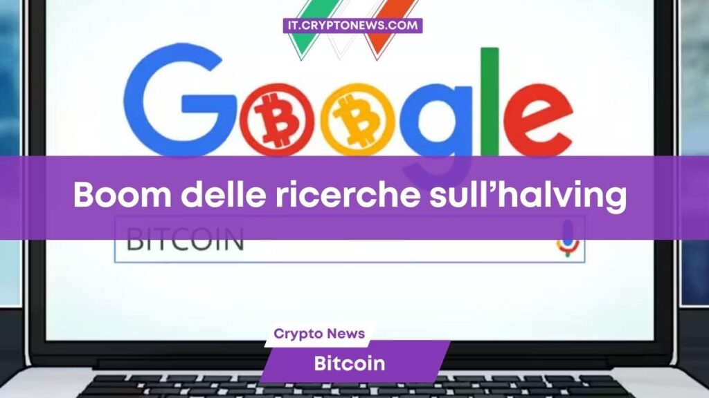 Record di ricerche per l’halving di Bitcoin su Google, che raggiunge il livello più alto di sempre