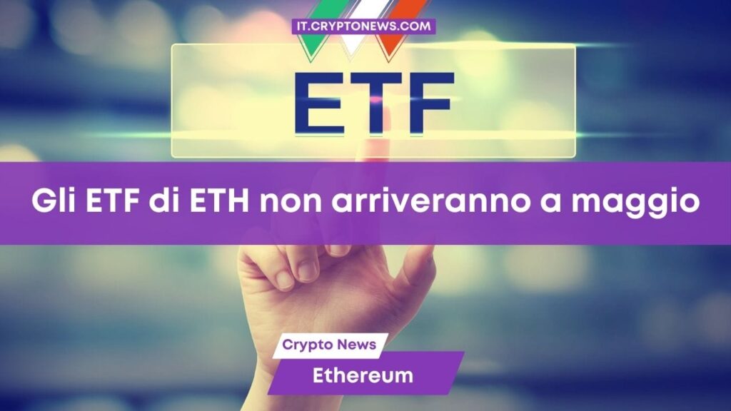 La SEC non approverà gli ETF di Ethereum a maggio, ecco perché