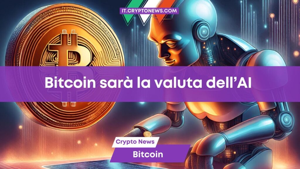 Bitcoin diventerà la valuta nativa dell’Intelligenza Artificiale