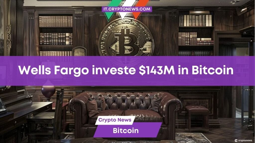 Wells Fargo: La banca d’affari investe 3 milioni in Bitcoin