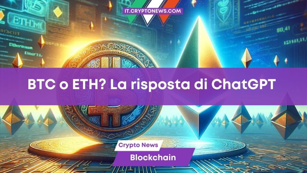 Bitcoin o Ethereum? Quale asset scegliere per l’estate? Il consiglio dell’AI ChatGPT