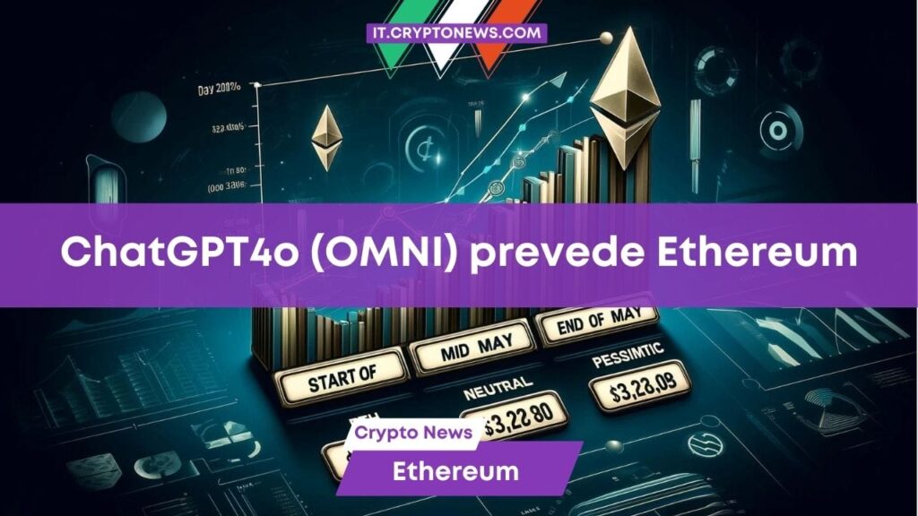 L’AI del nuovo ChatGPT4o (OMNI) ha previsto il prezzo di Ethereum a fine maggio