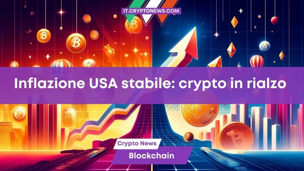 Dati inflazione USA stabili: e il mercato crypto vola