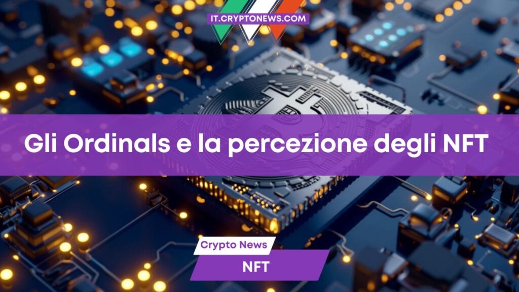 In che modo gli Ordinals stanno cambiando il modo di vedere gli NFT?