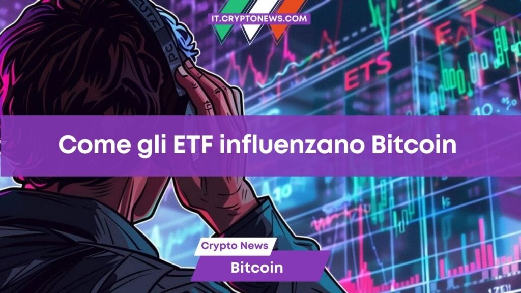 Come gli afflussi e i deflussi degli ETF su Bitcoin influenzano il prezzo di BTC