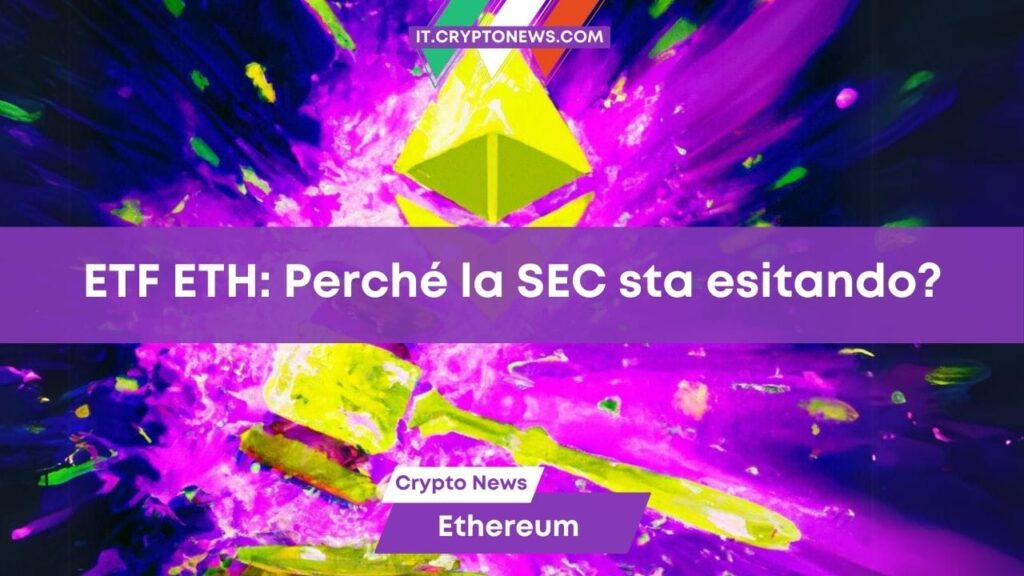 La SEC continua esitare: Perché non decide sull’ETF Spot su Ethereum?