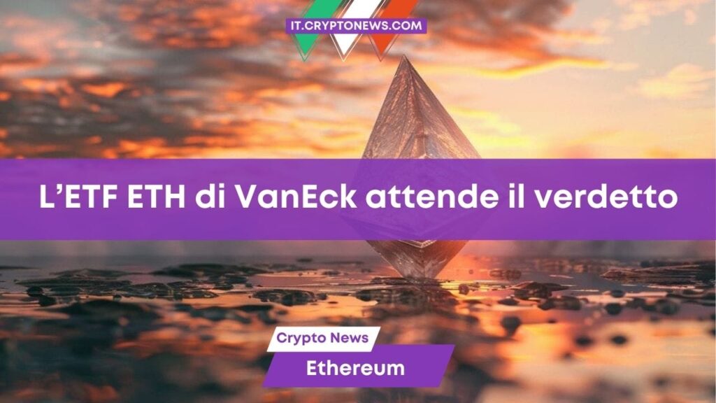 L’ETF Spot su Ethereum di VanEck è già listato sul DTCC e aspetta il via libera della SEC