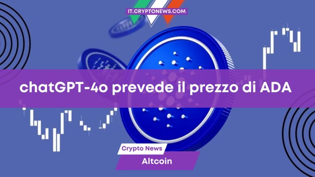 ChatGPT-4o prevede il prezzo di Cardano alla fine del 2024