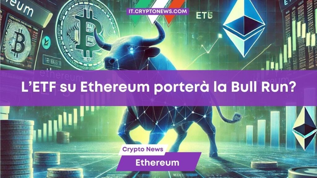 L’approvazione dell’ETF Spot su Ethereum potrebbe innescare una Bull Run?