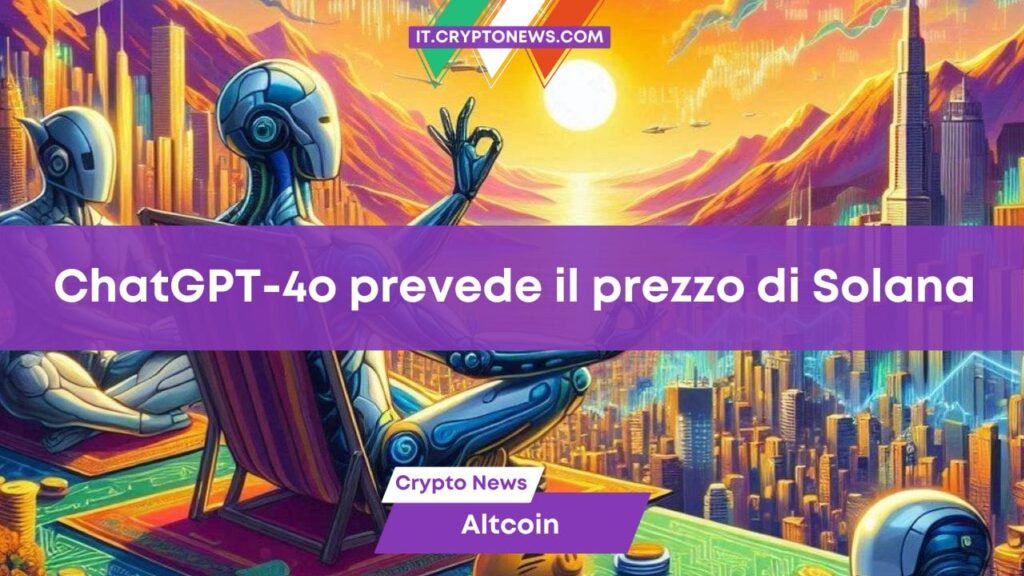 L’AI di ChatGPT-4o prevede il prezzo di Solana con l’ETF Spot su SOL nel 2025