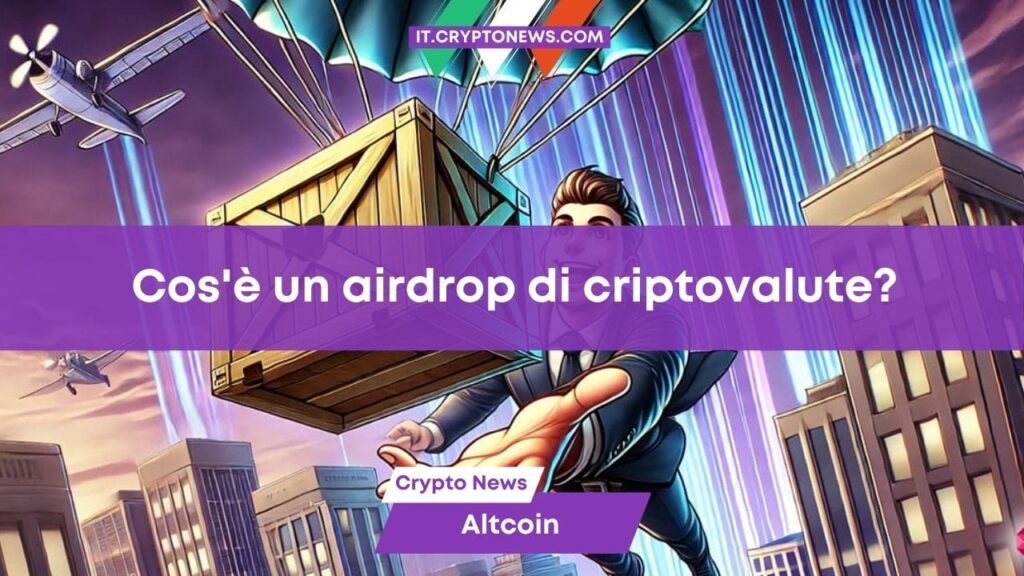 Airdrop di criptovalute: tutto quello che devi sapere