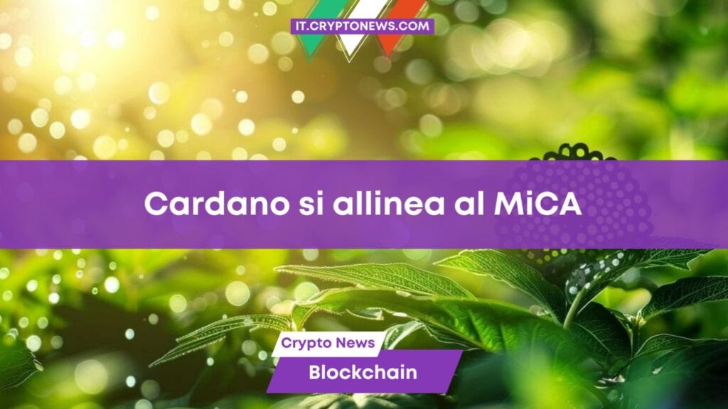 Cardano si allinea ai requisiti di sostenibilità dell’UE per il MiCA