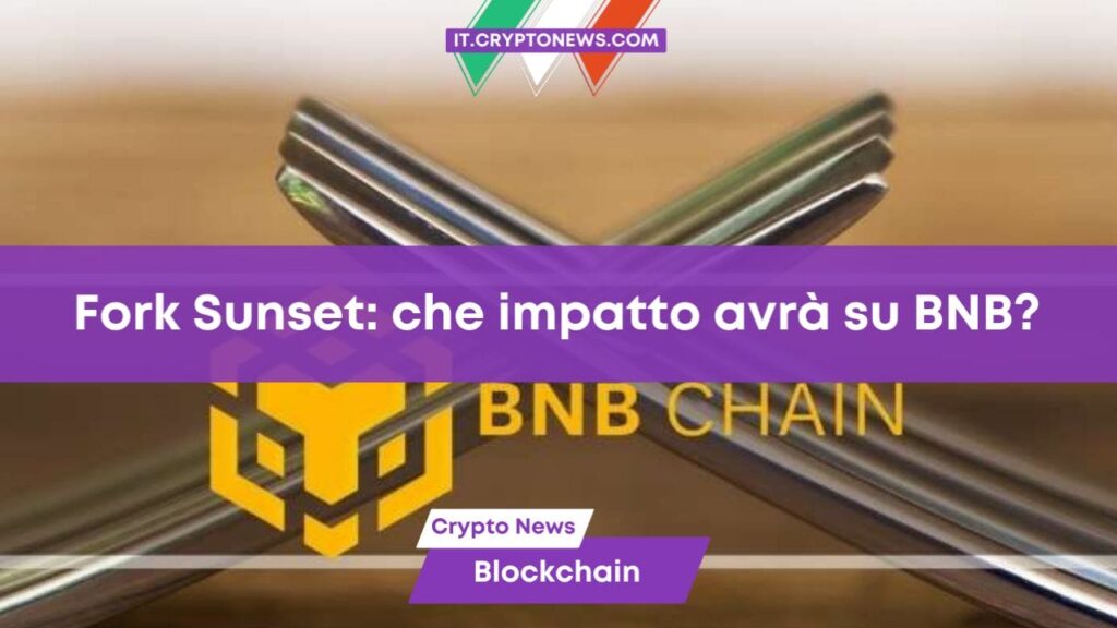 Fork Sunset di BNB Chain: che impatto avrà sui vostri token BNB?