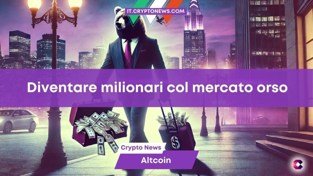 Tutte le crypto per diventare milionari cogliendo l’occasione del mercato orso