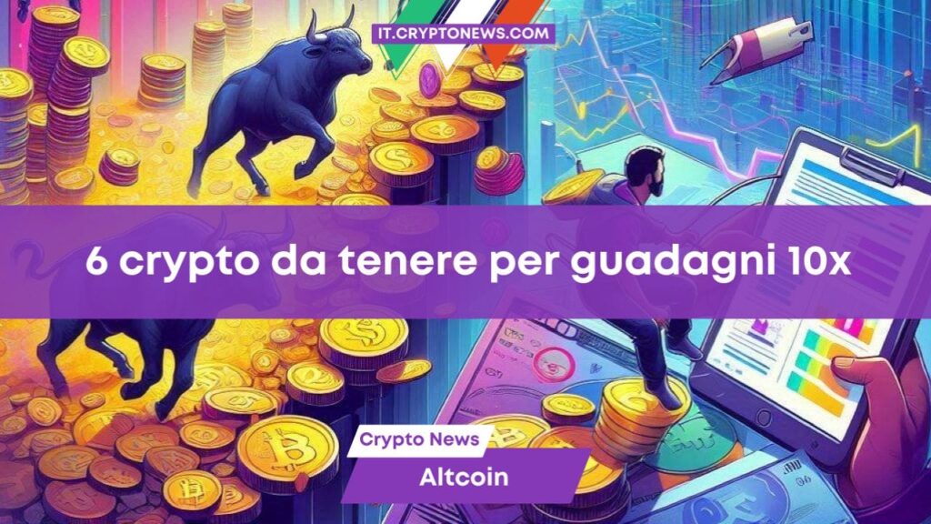 6 crypto da conservare per un guadagno 10x nella prossima Bull Run