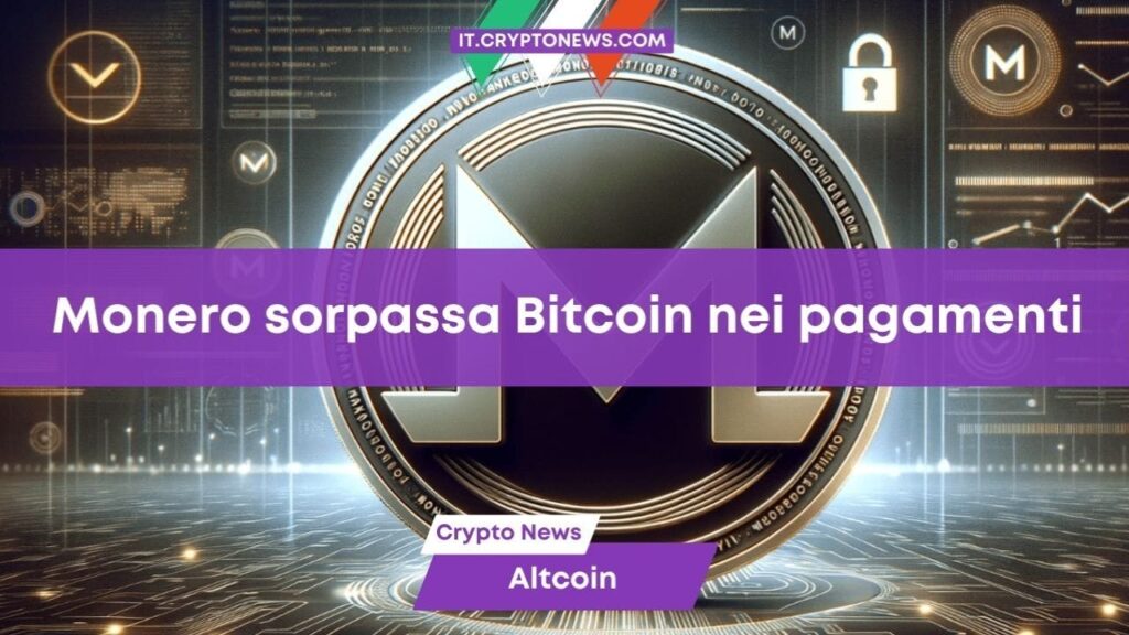 Monero: boom tra gli utenti crypto, sorpassa Bitcoin nei pagamenti