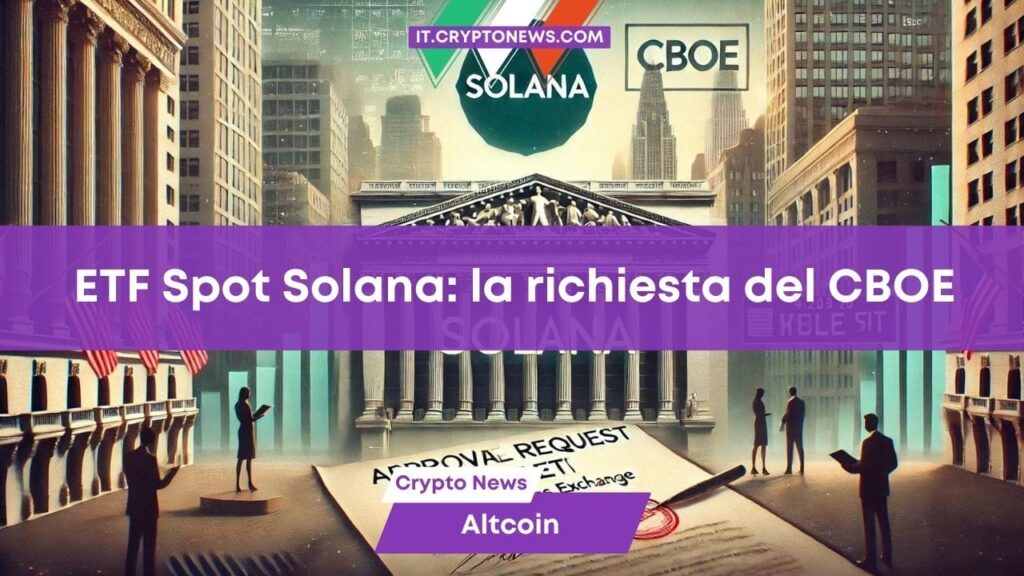 ETF Spot su Solana: richiesta quotazione alla SEC da parte del Chicago Board Options Exchange