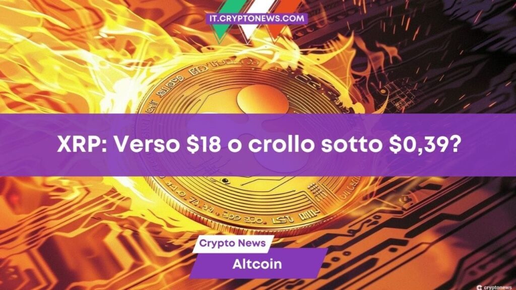 XRP: Verso 18 dollari o crollo sotto 0,39? Analisi e previsioni per il token