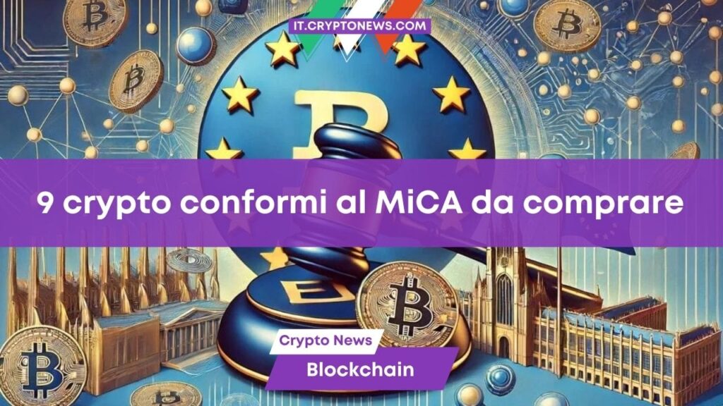 9 crypto conformi al regolamento MiCA della UE da considerare come investimento