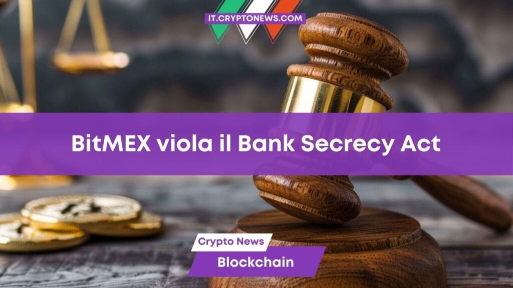 BitMEX ha violato il Bank Secrecy Act: piattaforma colpevole di violazioni antiriciclaggio