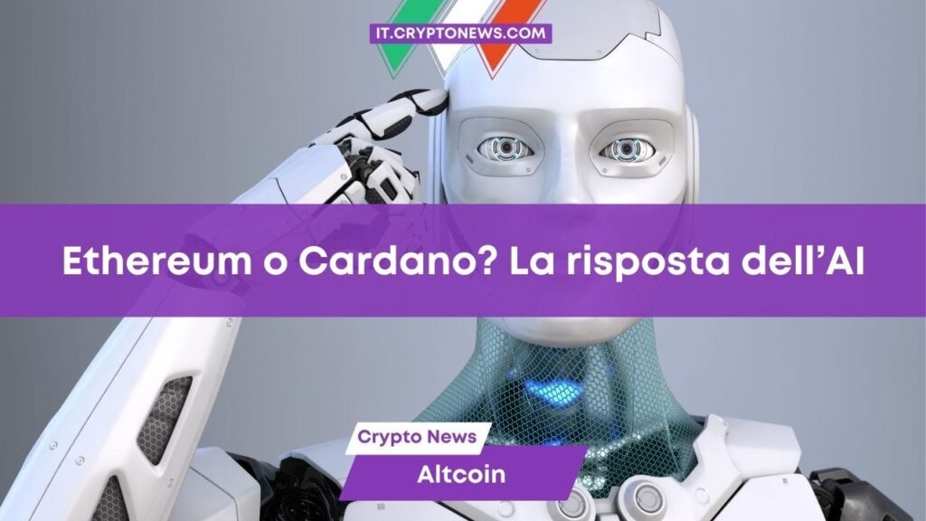 Ethereum o Cardano? L’Intelligenza Artificiale di ChatGPT-4o non ha dubbi