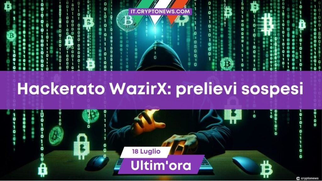 Breaking news: 4 milioni rubati dall’exchange WazirX: prelievi sospesi