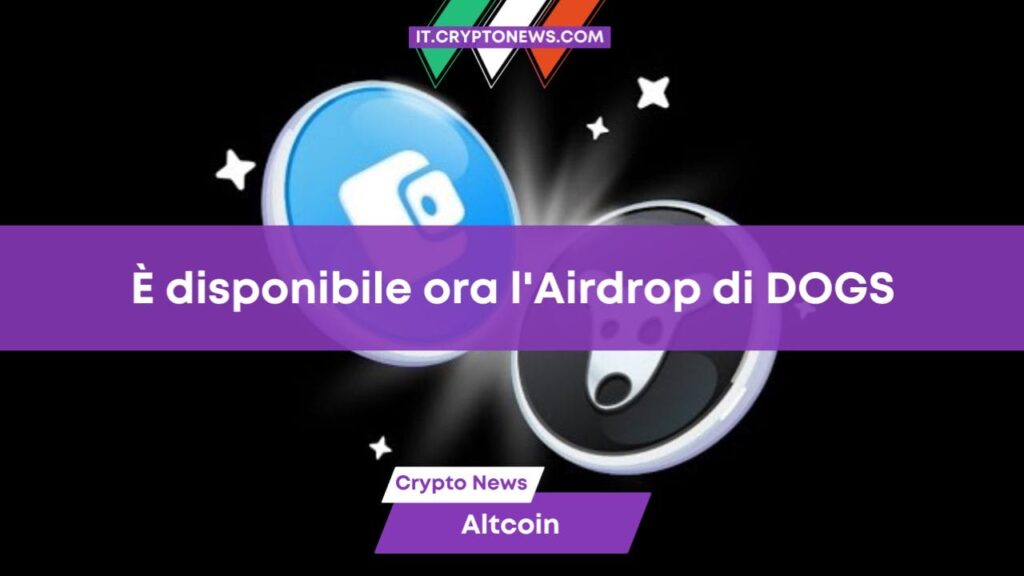 È disponibile l’Airdrop di DOGS – Richiedilo prima del 26 agosto