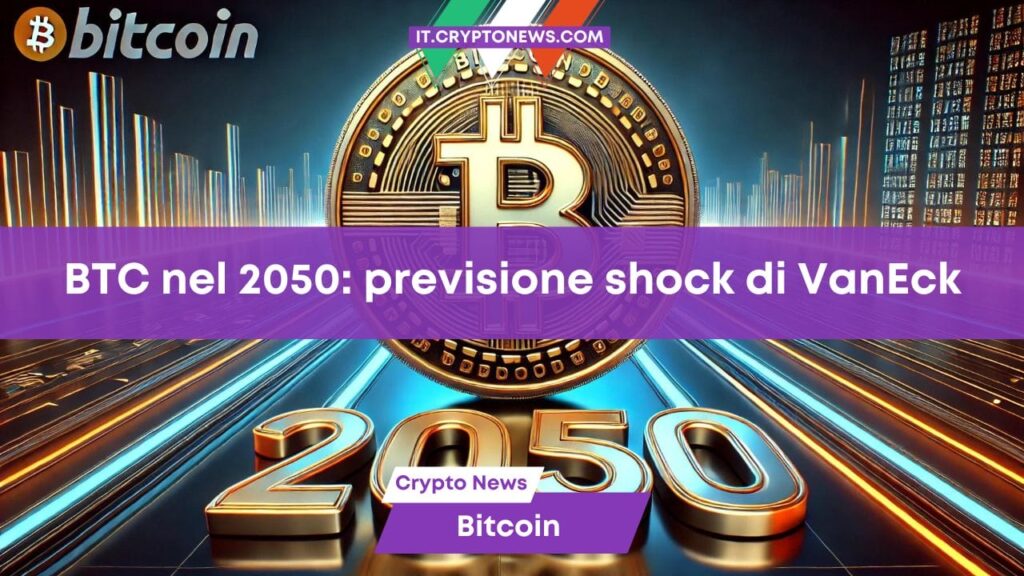 VanEck delinea tre scenari per il prezzo di Bitcoin nel 2050 e la previsione vi lascerà a bocca aperta!