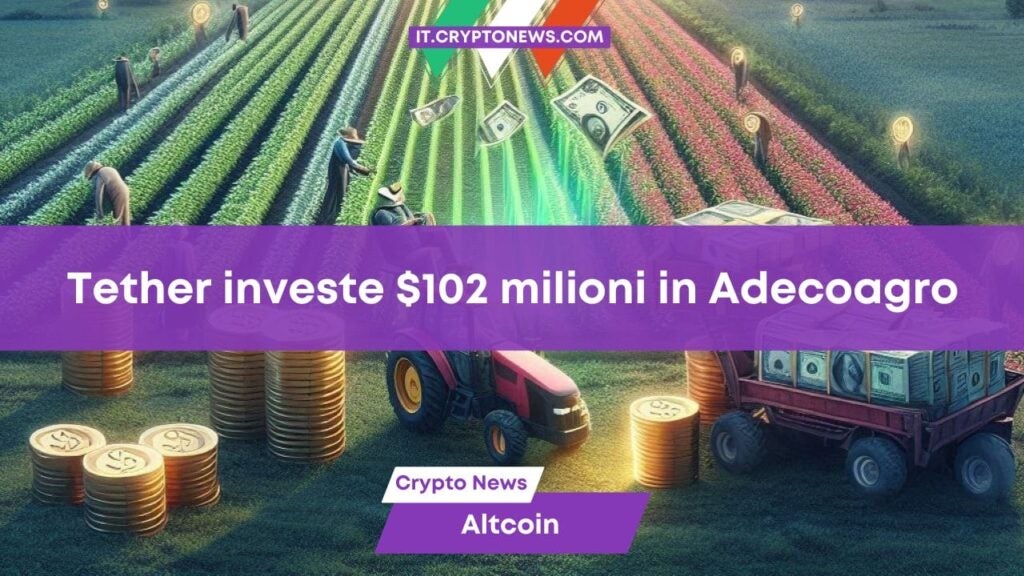 Tether investe 102 milioni di dollari nell’azienda agroalimentare Adecoagro