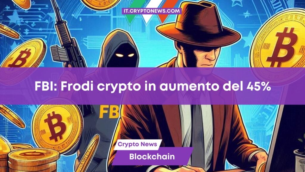 FBI: Persi ,6 miliardi a causa di frodi crypto. Un aumento del 45% rispetto all’anno precedente